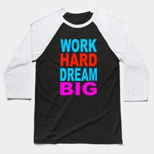 Work hard dream big Baseball T-Shirt